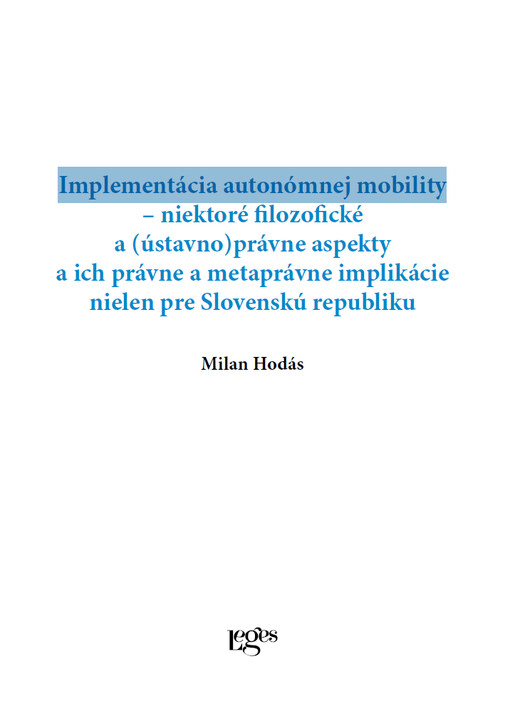 Implementácia autonómnej mobility – niektoré filozofické a (ústavno)právne aspekty a ich právne a metaprávne implikácie nielen pre Slovenskú republiku