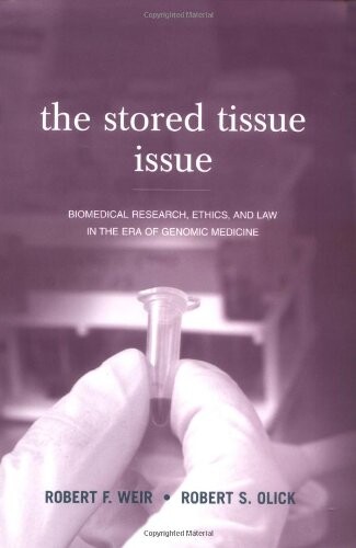 The stored tissue issue : biomedical research, ethics, and law in the era of genomic medicine