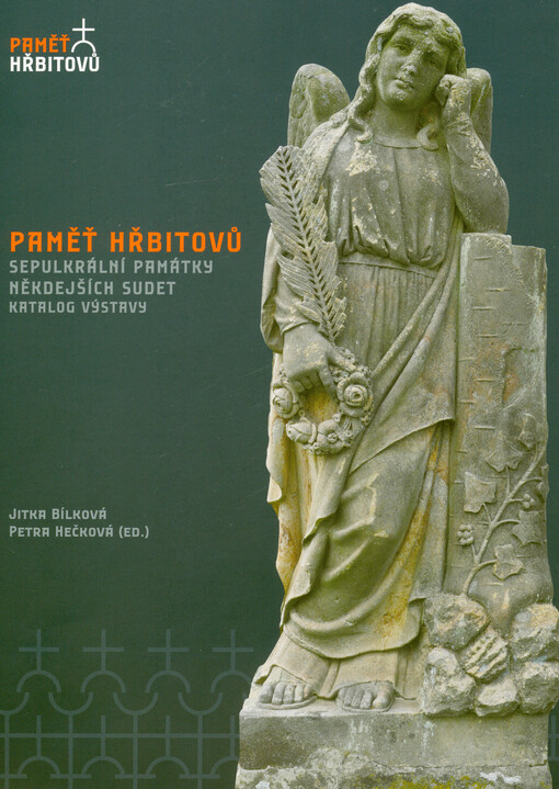 Paměť hřbitovů : sepulkrální památky někdejších Sudet : katalog výstavy
