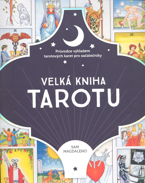 Velká kniha tarotu : průvodce výkladem tarotových karet pro začátečníky