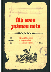 Má svou známou notu : krámářské písně v ústní tradici Moravy a Slezska  (odkaz v elektronickém katalogu)