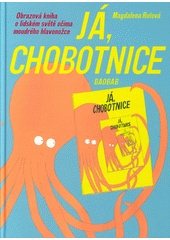 Já, chobotnice : obrazová kniha o lidském světě očima moudrého hlavonožce  (odkaz v elektronickém katalogu)