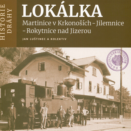 Lokálka Martinice v Krkonoších - Jilemnice - Rokytnice nad Jizerou : historie dráhy