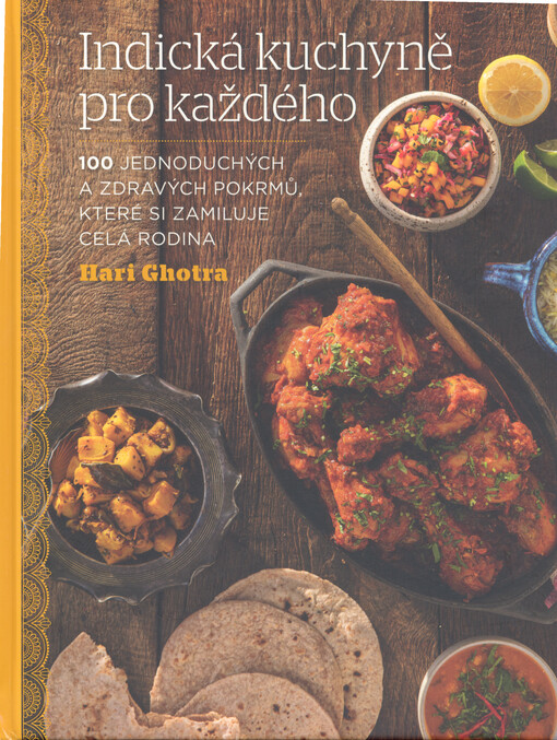 Indická kuchyně pro každého : 100 jednoduchých a zdravých pokrmů, které si zamiluje celá rodina