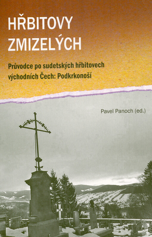 Hřbitovy zmizelých : průvodce po sudetských hřbitovech východních Čech: Podkrkonoší