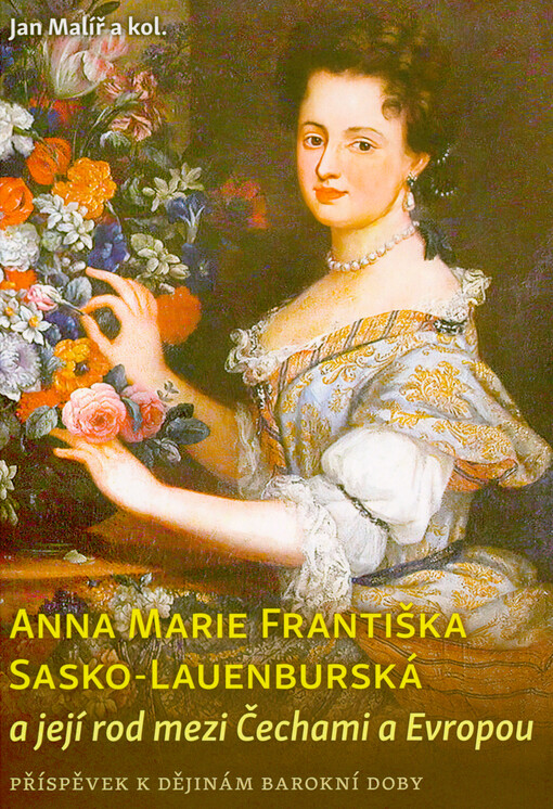 Anna Marie Františka Sasko-Lauenburská a její rod mezi Čechami a Evropou : příspěvek k dějinám barokní doby