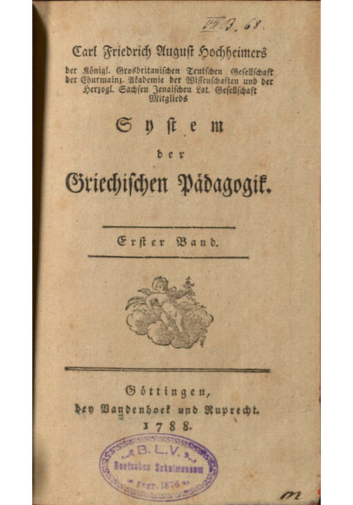 Carl Friedrich August Hochheimers der Königl. Grosbritanischen Teutschen Gesellschaft der Churmainz. Akademie der Wissenschaften und der Herzogl. Sachsen Jenaischen Lat. Gesellschaft Mitglieds System der Griechischen Pädagogik. Erster Band
