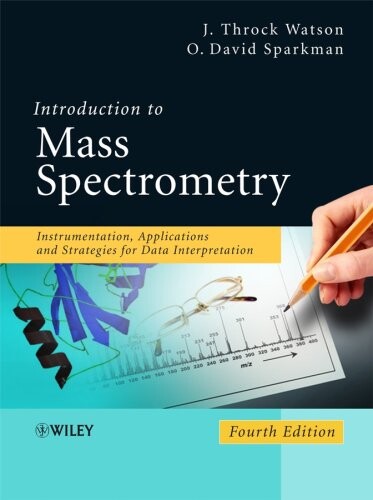 Introduction to mass spectrometry :instrumentation, applications and strategies for data interpretation