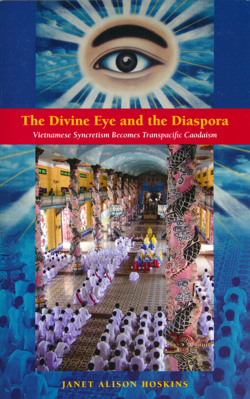 The divine eye and the diaspora : Vietnamese syncretism becomes transpacific Caodaism