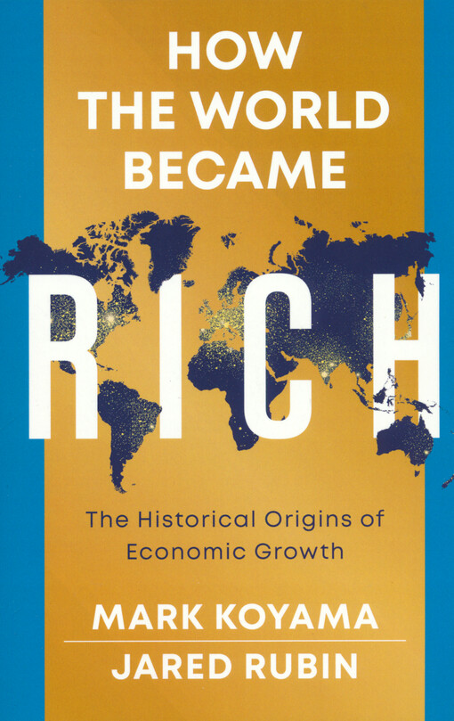 How the world became rich : the historical origins of economic growth