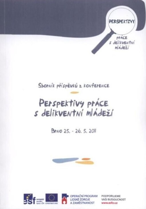 Perspektivy práce s delikventní mládeží :[sborník příspěvků z konference : Brno 25.-26.5.2011