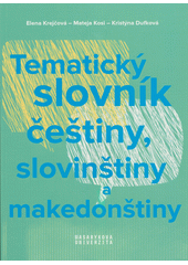 Tematický slovník češtiny, slovinštiny a makedonštiny  (odkaz v elektronickém katalogu)