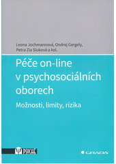 Péče on-line v psychosociálních oborech : možnosti, limity, rizika  (odkaz v elektronickém katalogu)