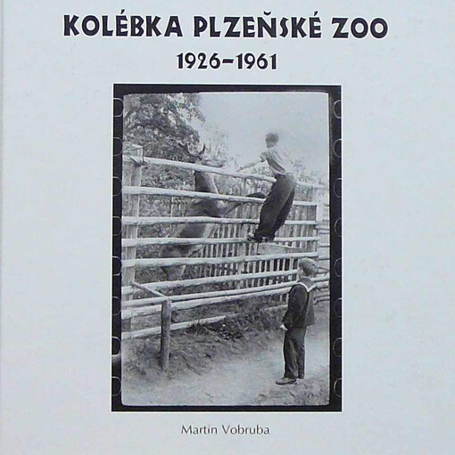 Kolébka plzeňské ZOO :1926-1961