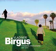 Vladimír Birgus :fotografie = Photographs 2007-2012 : [Muzeum Novojičínska, Žerotínský zámek, Nový Jičín, 8.9.2012-6.1.2013