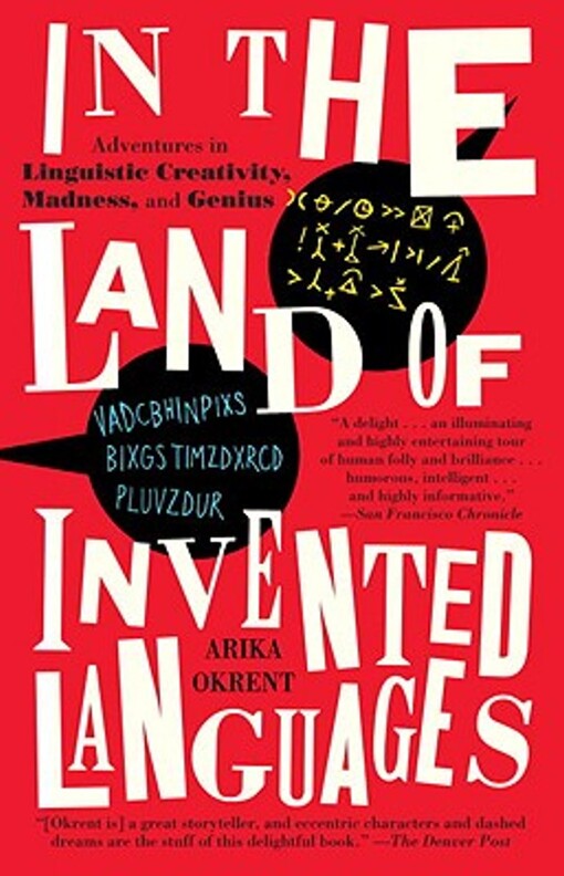 In the land of invented languages :a celebration of linguistics creativity, madness, and genius