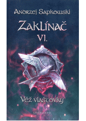 Zaklínač. VI., Věž vlaštovky : čtvrtý román o Geraltovi a Ciri  (odkaz v elektronickém katalogu)