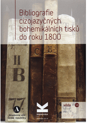 Bibliografie cizojazyčných bohemikálních tisků do roku 1800  (odkaz v elektronickém katalogu)