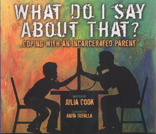 What do I say about that? : ... coping with an incarcerated parent