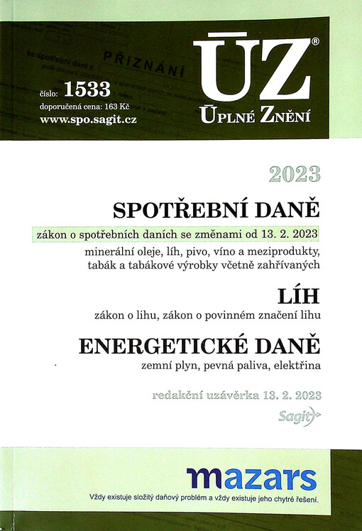 Spotřební daně 2023 : zákon o spotřebních daních se změnami od 13.2.2023 : minerální oleje, líh, pivo, víno a meziprodukty, tabák a tabákové výrobky včetně zahřívaných ; Líh : zákon o lihu, zákon o povinném značení lihu ; Energetické daně : zemní plyn, pevná paliva, elektřina : redakční uzávěrka 13.2.2023