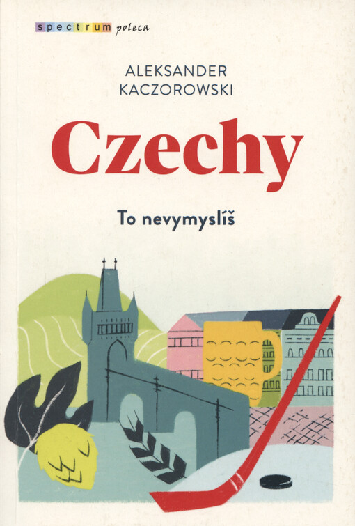 Czechy : to nevymyslíš