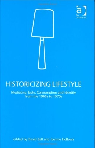 Historicizing Lifestyle: Mediating Taste, Consumption And Identity from the 1900s to 1970s