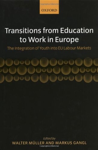 Transitions from Education to Work in Europe: The Integration of Youth into EU Labour Markets