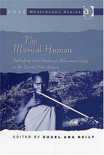 The musical human : rethinking John Blacking's ethnomusicology in the twenty-first century