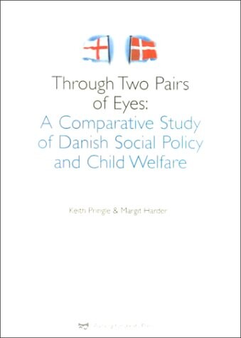 Through Two Pairs of Eyes: A Comparative Study in Danish Social Policy and Child Welfare (Comparative Study and Child Welfare)