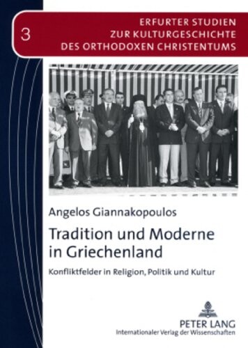 Tradition und Moderne in Griechenland : Konfliktfelder in Religion, Politik und Kultur