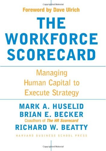 The Workforce Scorecard: Managing Human Capital To Execute Strategy