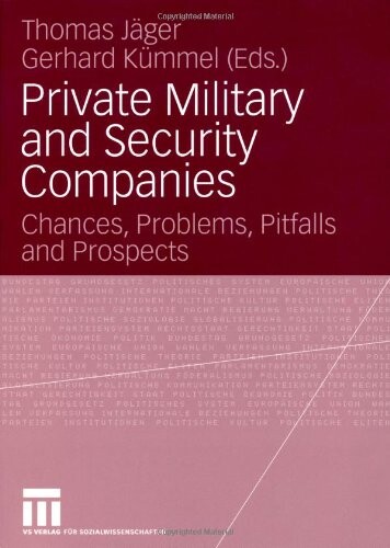 Private Military and Security Companies: Chances, Problems, Pitfalls and Prospects