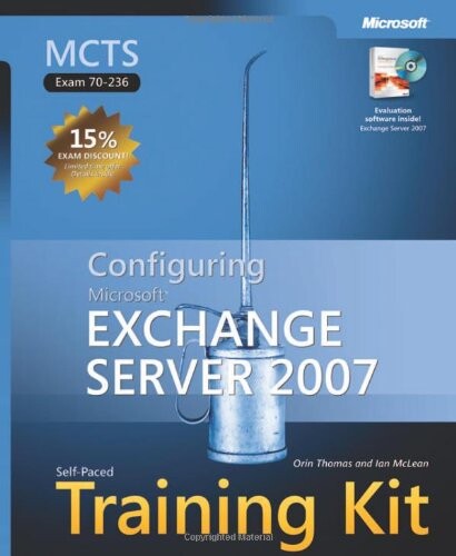 MCTS Self-Paced Training Kit (Exam 70-236): Configuring Microsoft  Exchange Server 2007