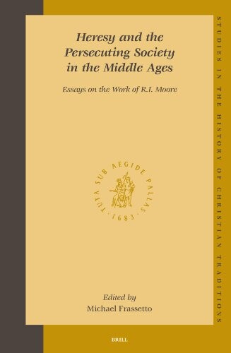 Heresy and the Persecuting Society in the Middle Ages: Essays on the Work of R.I. Moore (Studies in the History of Christian Traditions, V. 129) (Studies in the History of Christian Thought)