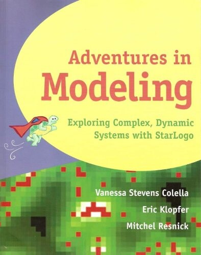 Adventures in Modeling: Exploring Complex, Dynamic Systems with StarLogo