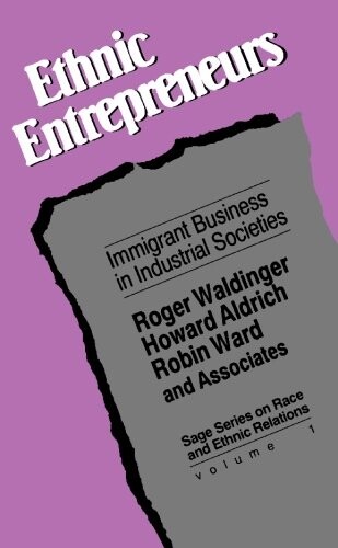 Ethnic Entrepreneurs: Immigrant Business in Industrial Societies