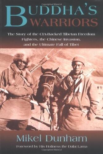 Buddha's warriors : the story of the CIA-backed Tibetan freedom fighters, the Chinese invasion, and the ultimate fall of Tibet