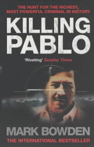 Killing Pablo : the hunt for the richest, most powerful criminal in history