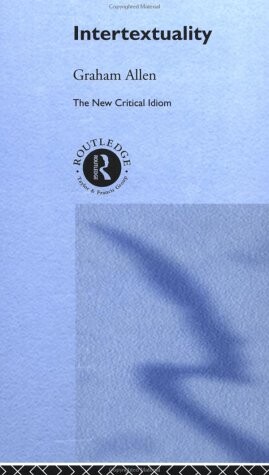 Intertextuality (The New Critical Idiom)