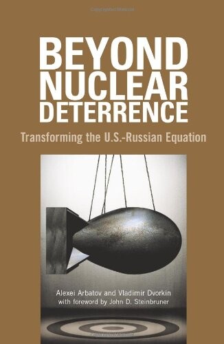 Beyond Nuclear Deterrence: Transforming the U.S.-Russian Equation