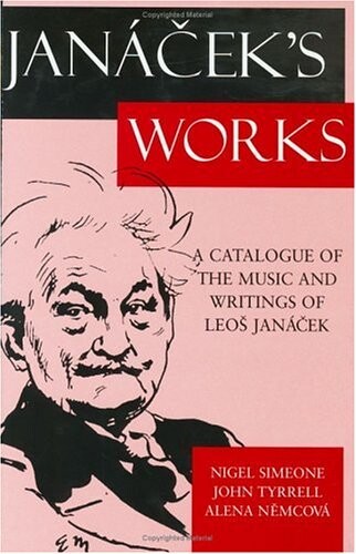 Janáček´s Works :a Catalogue of the Music and Writings of Leoš Janáček