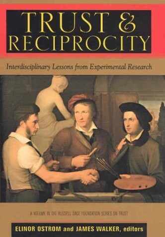 Trust and Reciprocity: Interdisciplinary Lessons from Experimental Research (Russell Sage Foundation Series on Trust)