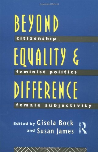 Beyond equality and difference : citizenship, feminist politics and female subjectivity