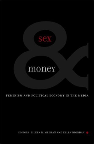 Sex And Money: Feminism and Political Economy in the Media (Commerce and Mass Culture)