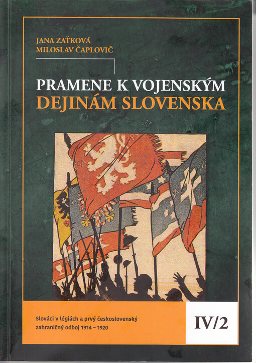 Pramene k vojenským dejinám Slovenska IV/2: Slováci v légiách a prvý československý zahraničný odboj 1914 – 1920