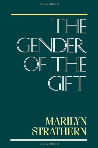 The Gender of the Gift: Problems with Women and Problems with Society in Melanesia (Studies in Melanesian Anthropology)