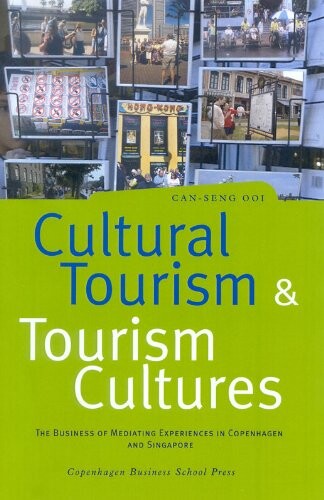 Cultural tourism and tourism cultures : the business of mediating experiences in Copenhagen and Singapore