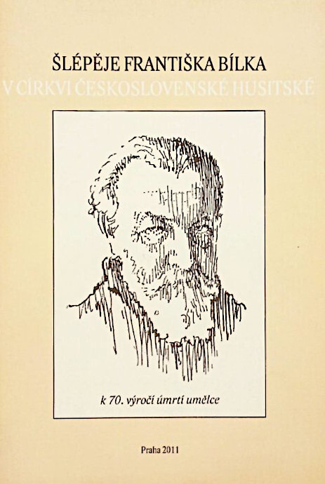 Šlépěje Františka Bílka v Církvi československé husitské :k 70. výročí úmrtí umělce