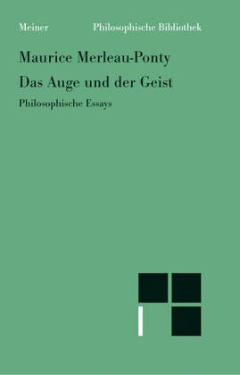 Das Auge und der Geist: Philosophische Essays (Philosophische Bibliothek) (German Edition)