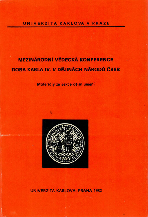 Doba Karla IV. v dějinách národů ČSSR : mezinárodní vědecká konference pořádaná Univerzitou Karlovou v Praze k 600. výročí úmrtí Karla IV., 29. 11.-1. 12. 1978 : materiály ze sekce dějin umění